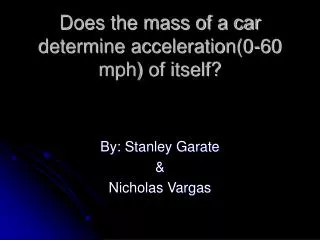 Does the mass of a car determine acceleration(0-60 mph) of itself?