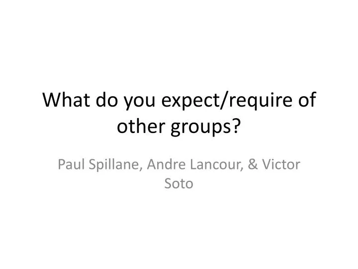 what do you expect require of other groups