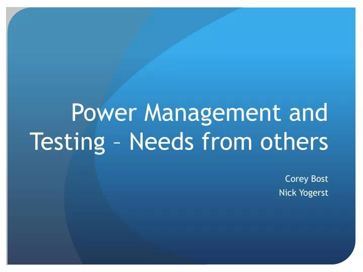power management and testing needs from others