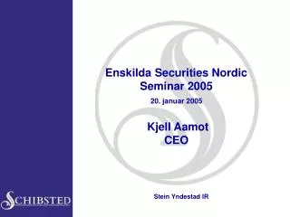 Enskilda Securities Nordic Seminar 2005 20. januar 2005 Kjell Aamot CEO