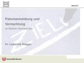 Patentanmeldung und Vermarktung an Bremer Hochschulen Dr. Lieselotte Riegger