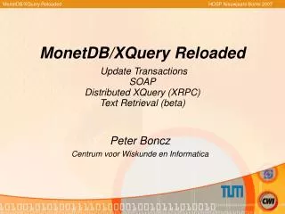 MonetDB/XQuery Reloaded Update Transactions SOAP Distributed XQuery (XRPC) Text Retrieval (beta)