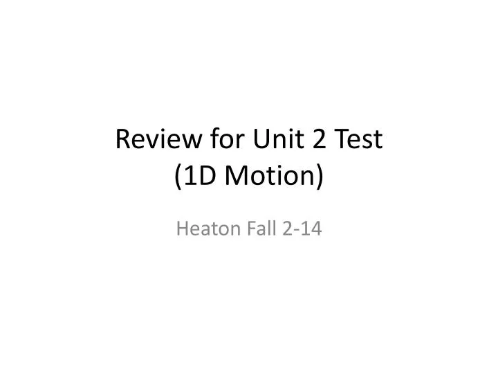 review for unit 2 test 1d motion