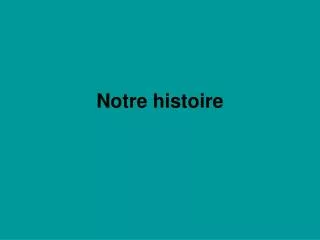 notre histoire