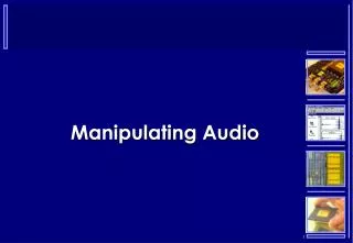 Manipulating Audio