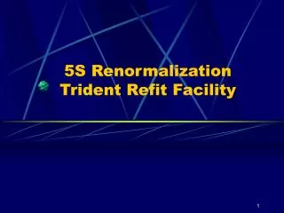 5S Renormalization Trident Refit Facility