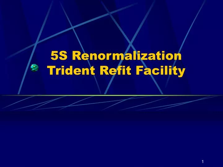5s renormalization trident refit facility