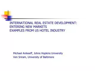 INTERNATIONAL REAL ESTATE DEVELOPMENT: ENTERING NEW MARKETS EXAMPLES FROM US HOTEL INDUSTRY