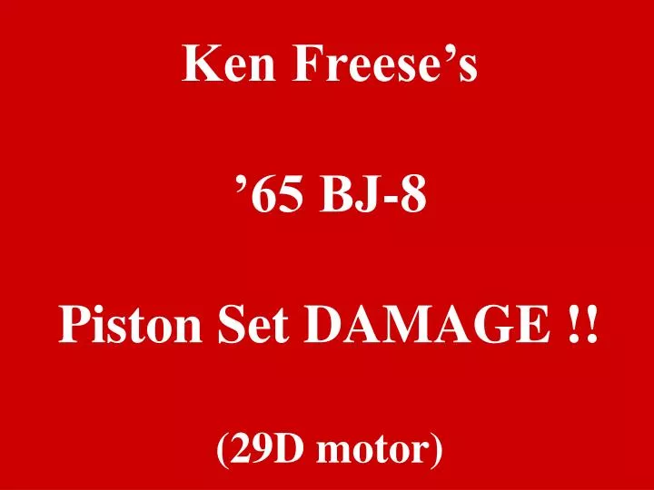 ken freese s 65 bj 8 piston set damage 29d motor