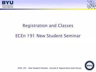 Registration and Classes ECEn 191 New Student Seminar