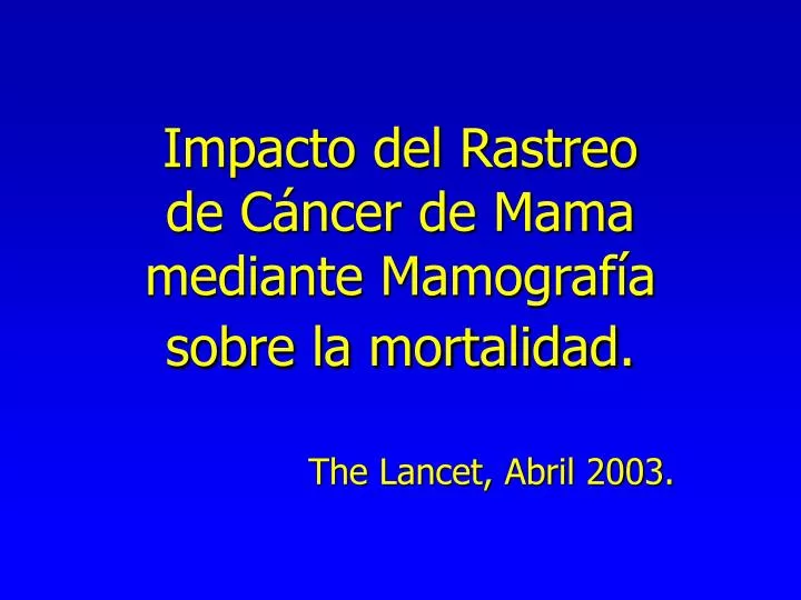 impacto del rastreo de c ncer de mama mediante mamograf a sobre la mortalidad