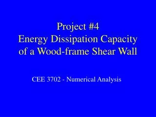 Project #4 Energy Dissipation Capacity of a Wood-frame Shear Wall
