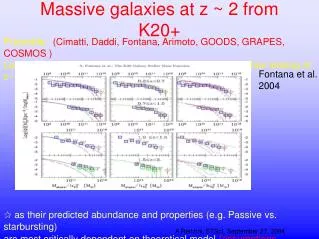 Massive galaxies at z ~ 2 from K20+