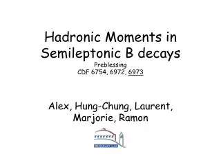 Hadronic Moments in Semileptonic B decays Preblessing CDF 6754, 6972, 6973