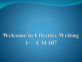 Welcome to Effective Writing 1- CM 107