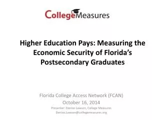 Florida College Access Network (FCAN) October 16, 2014 Presenter: Denise Lawson, College Measures