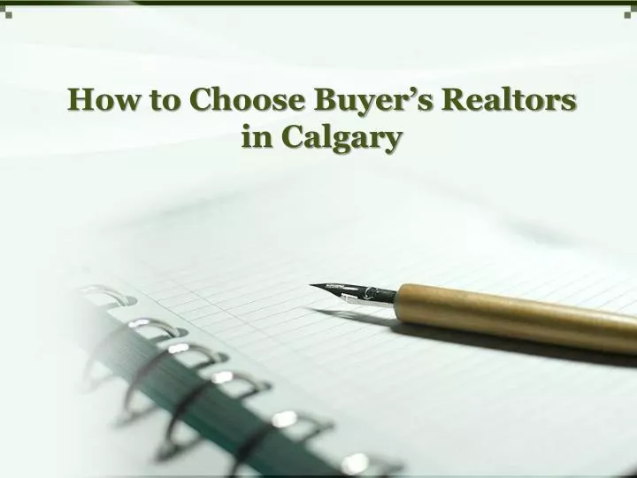 how to choose buyer s realtors in calgary