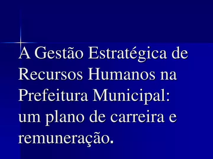 a gest o estrat gica de recursos humanos na prefeitura municipal um plano de carreira e remunera o