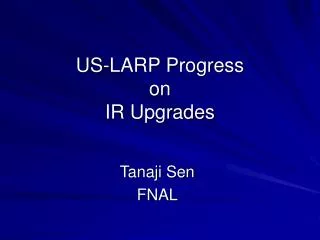 US-LARP Progress on IR Upgrades