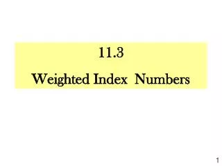11.3 Weighted Index Numbers