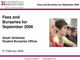 Fees and Bursaries for September 2006 Sarah Verbickas Student Bursaries Officer 21 February 2006