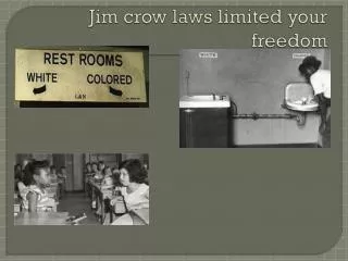 Jim crow laws limited your freedom