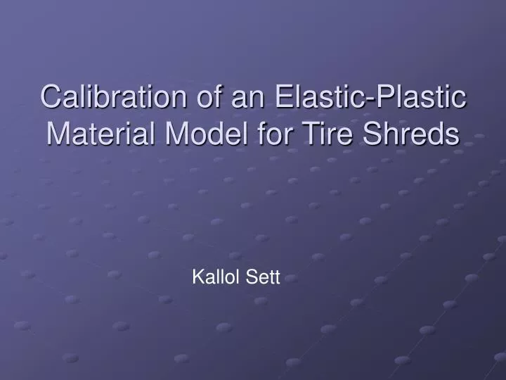 calibration of an elastic plastic material model for tire shreds