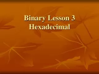 Binary Lesson 3 Hexadecimal