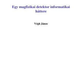 egy magfizikai detektor informatikai h ttere