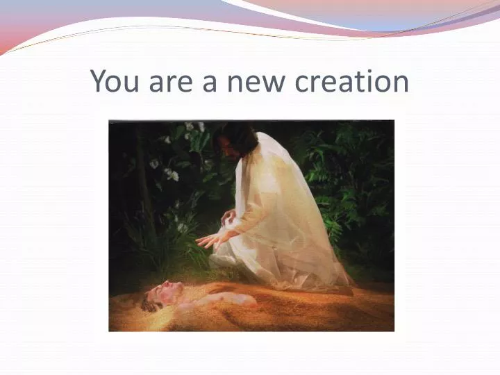 you are a new creation