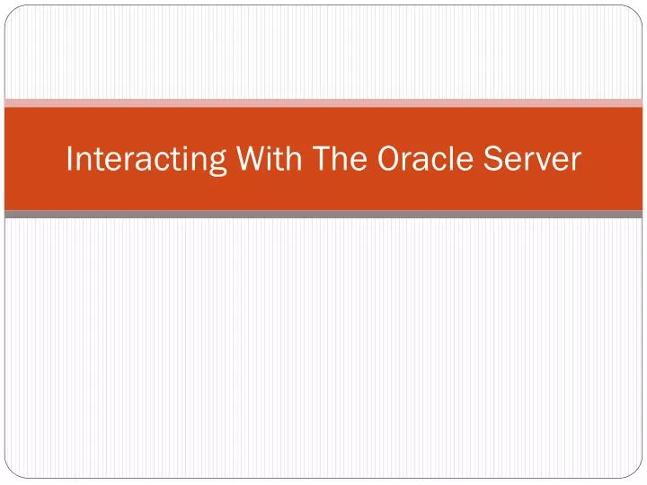 interacting with the oracle server