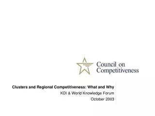 Clusters and Regional Competitiveness: What and Why KDI &amp; World Knowledge Forum October 2003