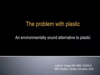 The problem with plastic An environmentally sound alternative to plastic