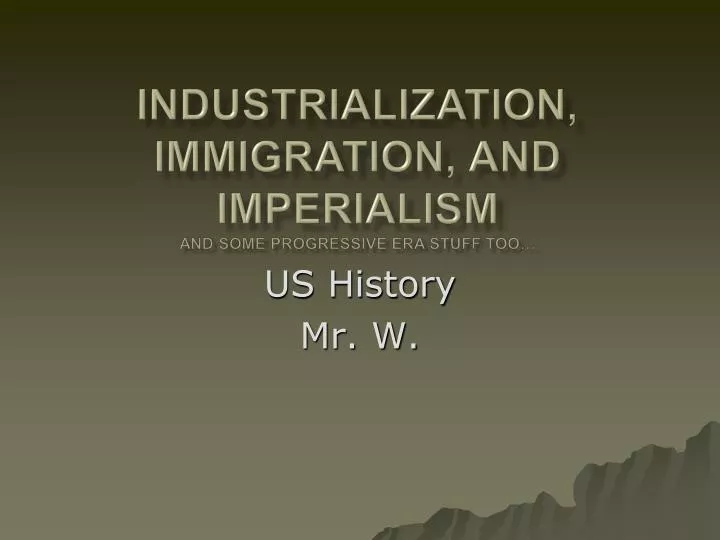 industrialization immigration and imperialism and some progressive era stuff too