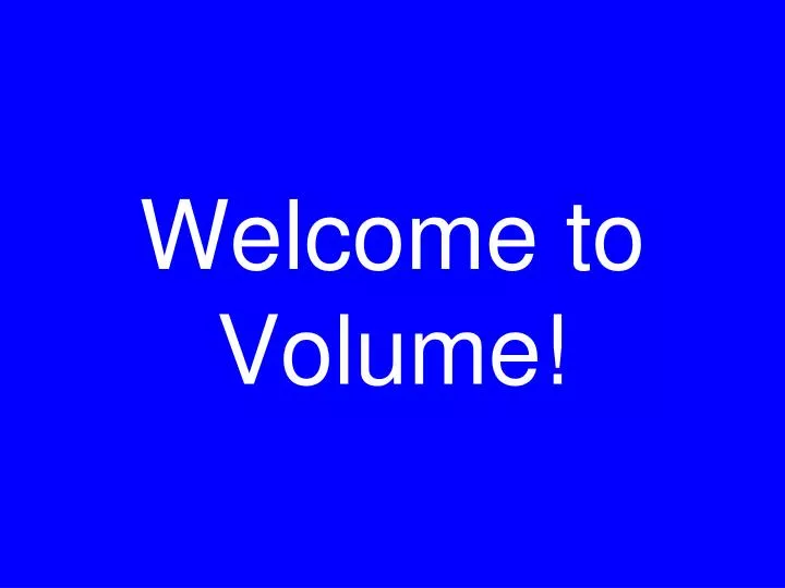 welcome to volume