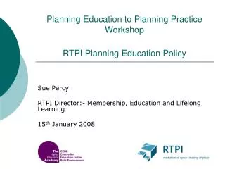 Planning Education to Planning Practice Workshop RTPI Planning Education Policy