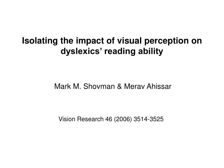 isolating the impact of visual perception on dyslexics reading ability