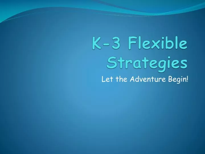k 3 flexible strategies