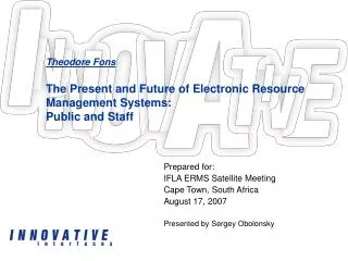 Theodore Fons The Present and Future of Electronic Resource Management Systems: Public and Staff