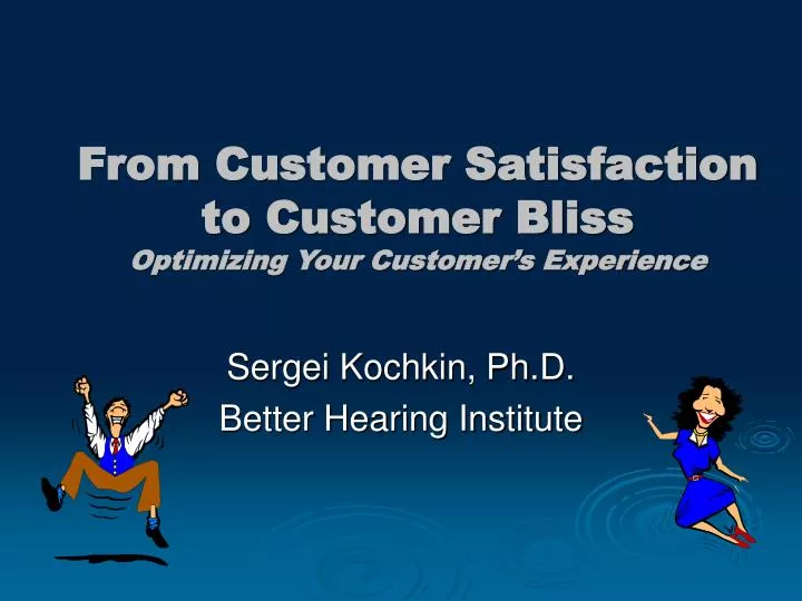 from customer satisfaction to customer bliss optimizing your customer s experience