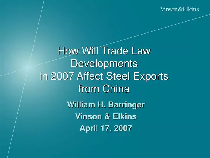 how will trade law developments in 2007 affect steel exports from china