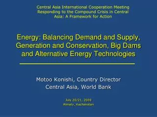 Motoo Konishi , Country Director Central Asia, World Bank July 20/21, 2009 Almaty , Kazhakstan