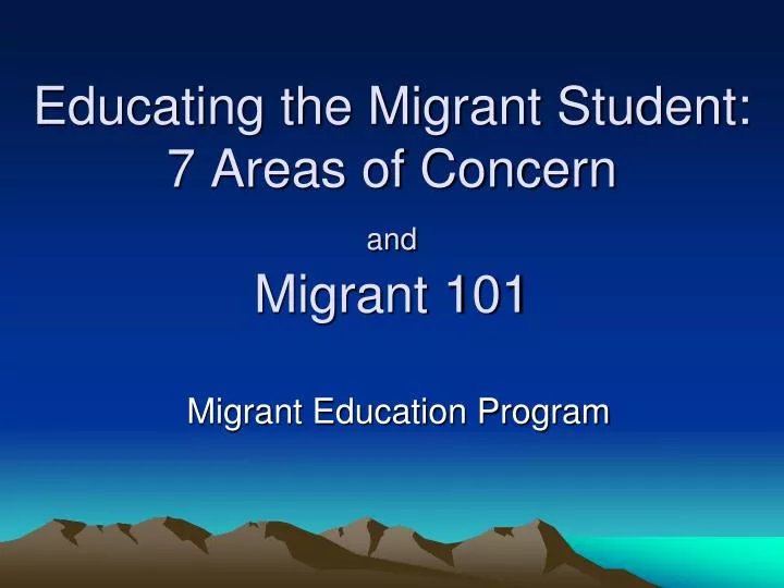 educating the migrant student 7 areas of concern and migrant 101
