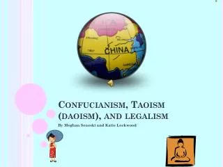 Confucianism, Taoism ( daoism ), and legalism