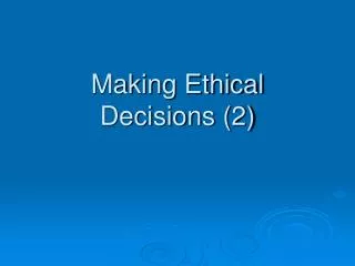 Making Ethical Decisions (2)