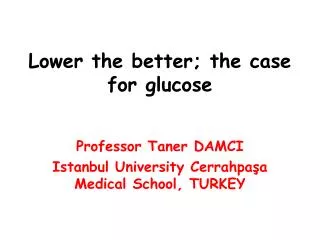 Lower the better; the case for glucose