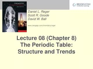 Lecture 08 (Chapter 8) The Periodic Table: Structure and Trends