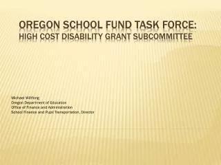 Oregon School Fund Task Force: High Cost Disability Grant Subcommittee