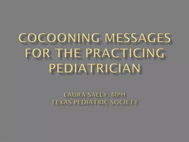 cocooning messages for the practicing pediatrician laura sally mph texas pediatric society