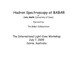 The International Light-Cone Workshop July 7, 2005 Cairns, Australia